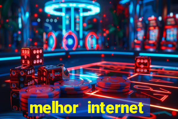 melhor internet para jogar online