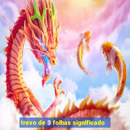 trevo de 3 folhas significado