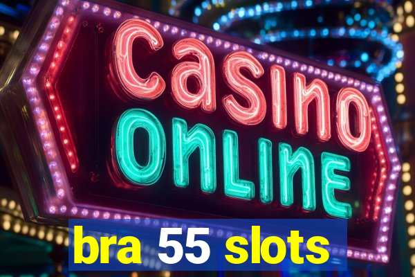 bra 55 slots