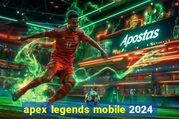 apex legends mobile 2024