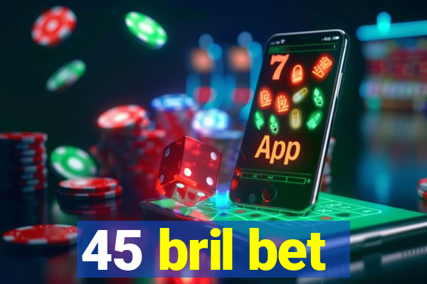 45 bril bet