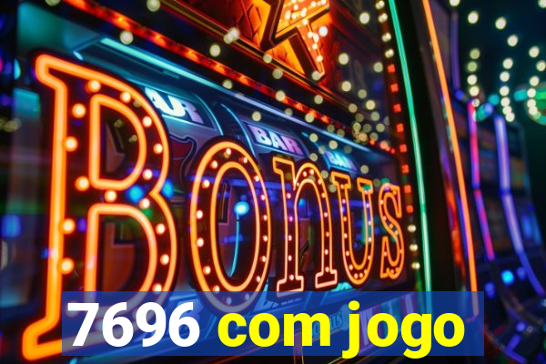 7696 com jogo