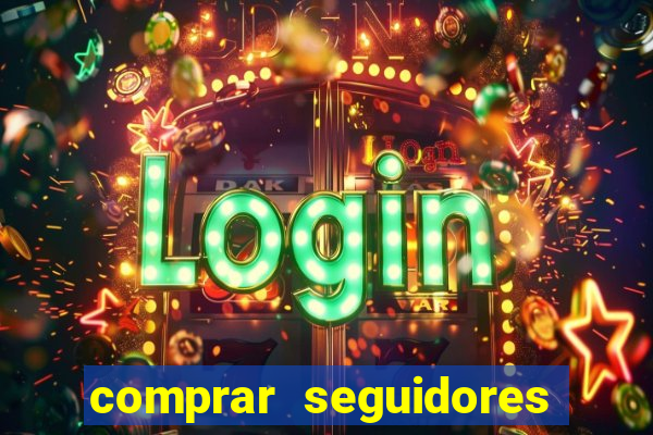 comprar seguidores que interagem