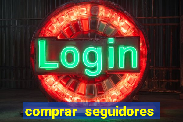 comprar seguidores que interagem