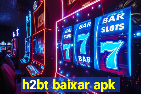 h2bt baixar apk