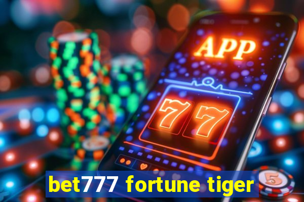 bet777 fortune tiger