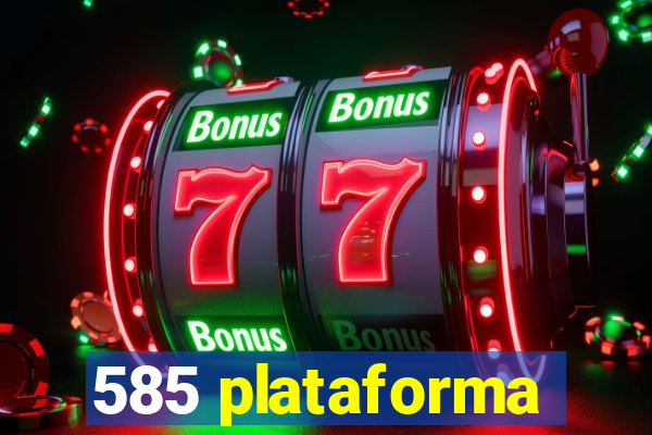 585 plataforma