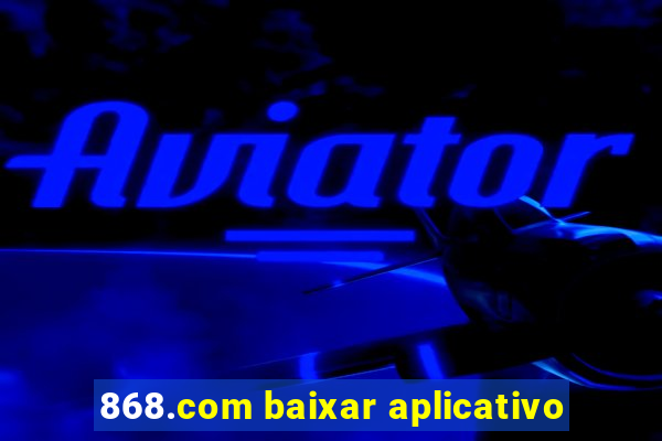 868.com baixar aplicativo