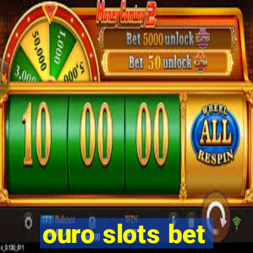 ouro slots bet