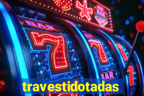 travestidotadas