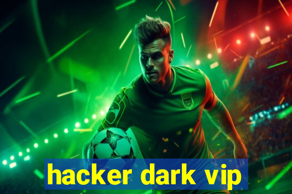 hacker dark vip