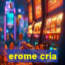 erome cria