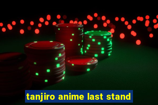 tanjiro anime last stand