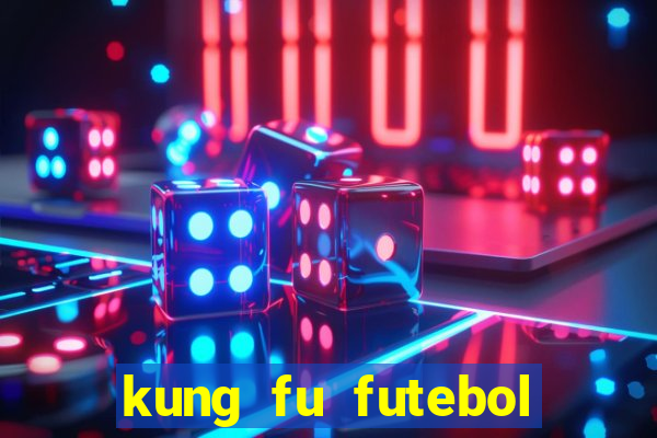 kung fu futebol clube online dublado