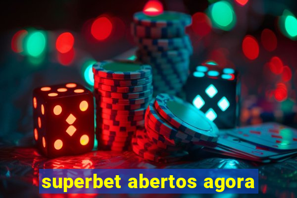 superbet abertos agora