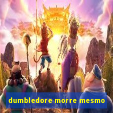 dumbledore morre mesmo