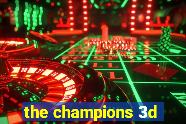 the champions 3d