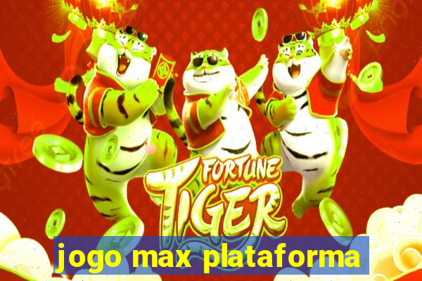 jogo max plataforma