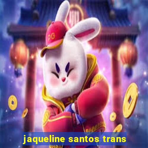 jaqueline santos trans