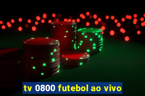 tv 0800 futebol ao vivo