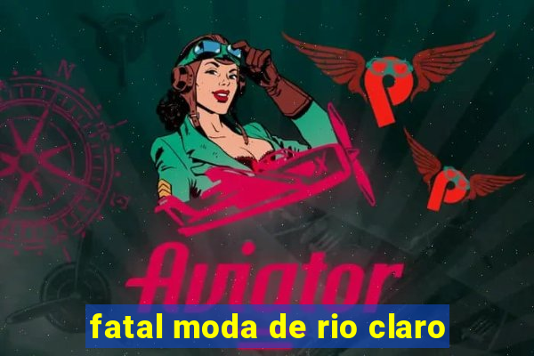 fatal moda de rio claro