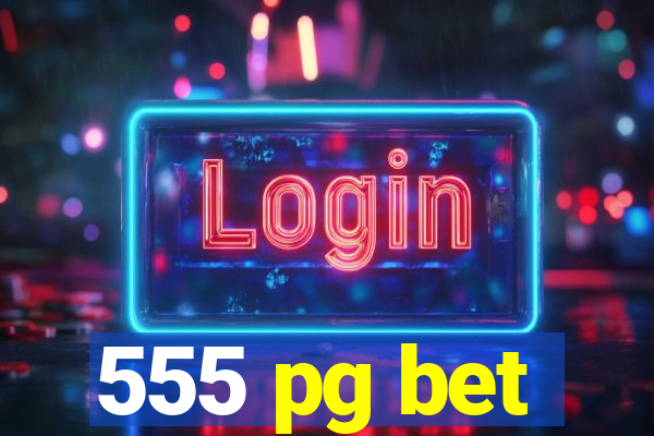 555 pg bet