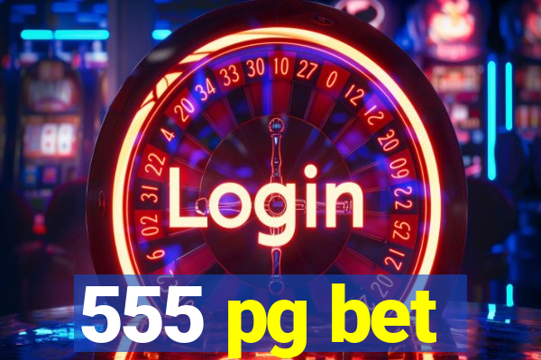 555 pg bet