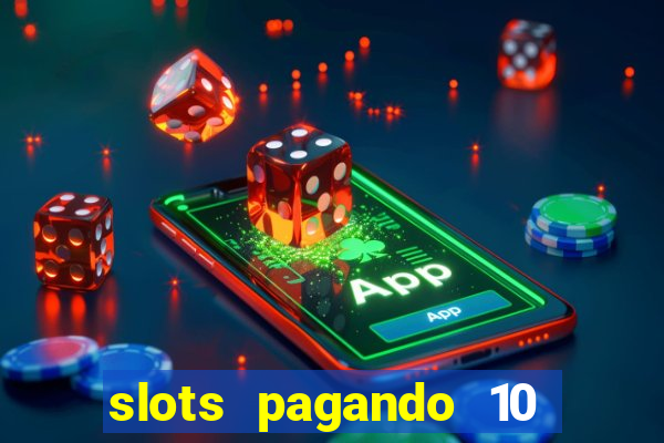 slots pagando 10 no cadastro