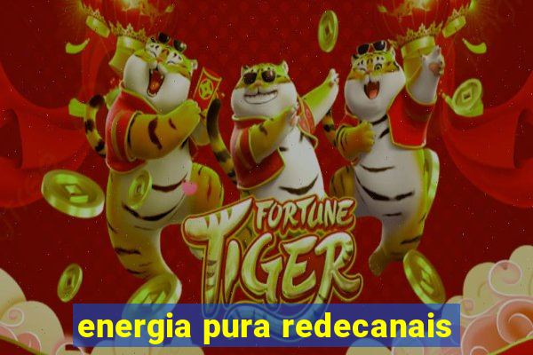 energia pura redecanais