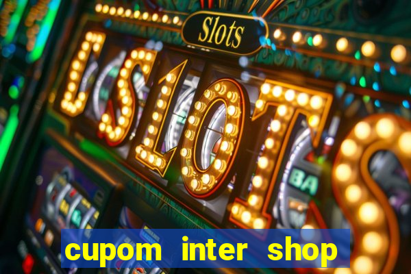 cupom inter shop casas bahia