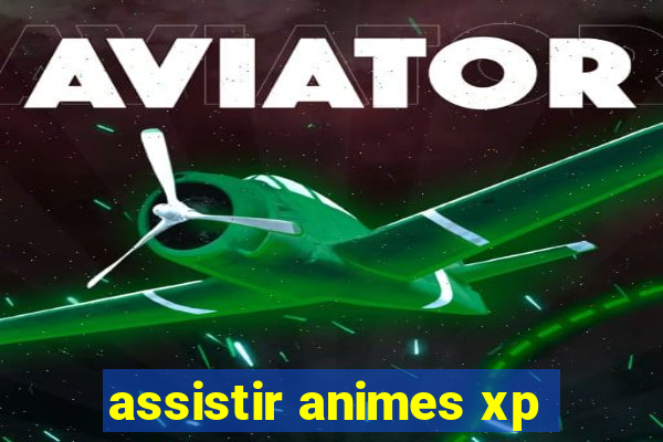 assistir animes xp