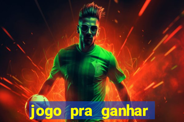 jogo pra ganhar dinheiro rapido