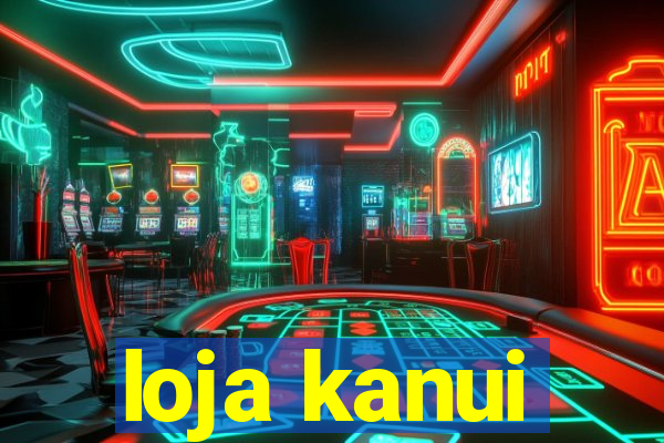 loja kanui