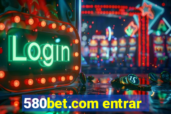 580bet.com entrar