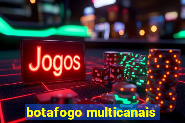 botafogo multicanais