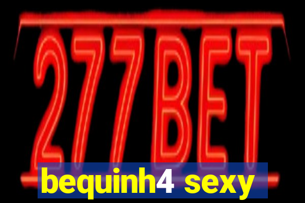 bequinh4 sexy