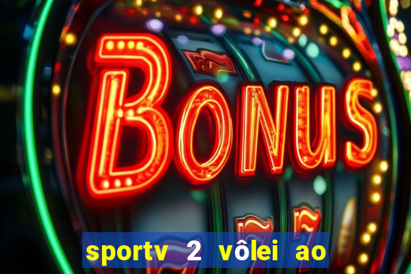 sportv 2 vôlei ao vivo online grátis