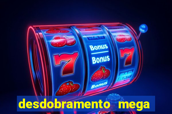 desdobramento mega sena 18 dezenas