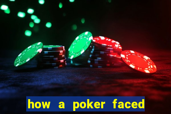 how a poker faced girl really feels