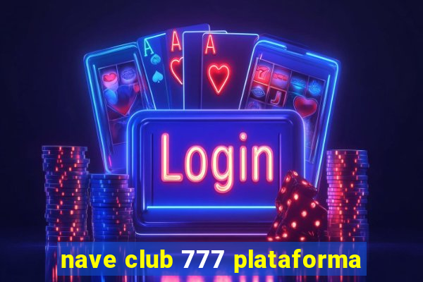 nave club 777 plataforma