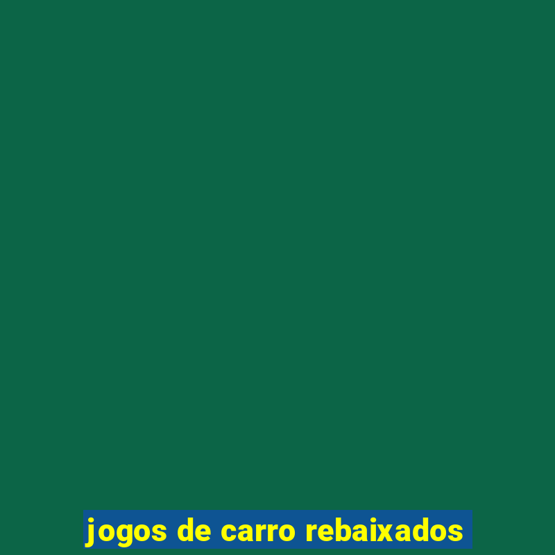 jogos de carro rebaixados