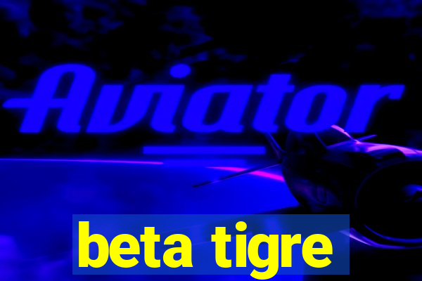 beta tigre