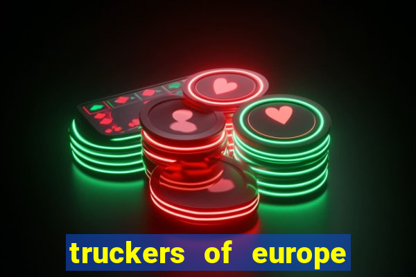 truckers of europe 3 dinheiro infinito