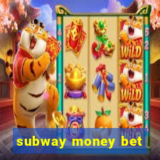 subway money bet