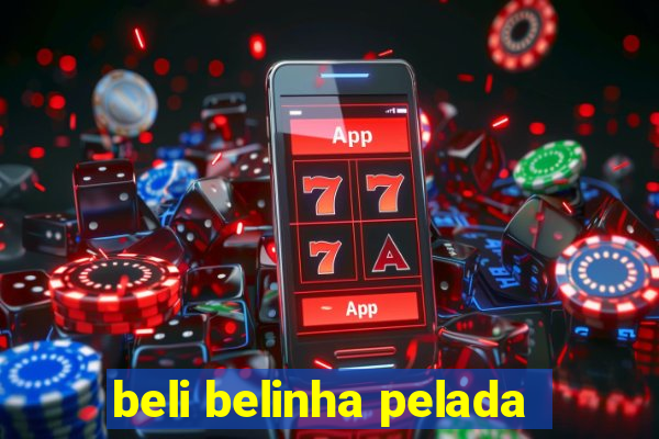 beli belinha pelada