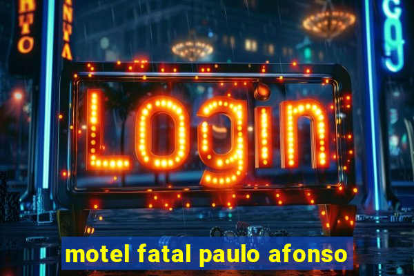 motel fatal paulo afonso