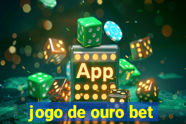 jogo de ouro bet