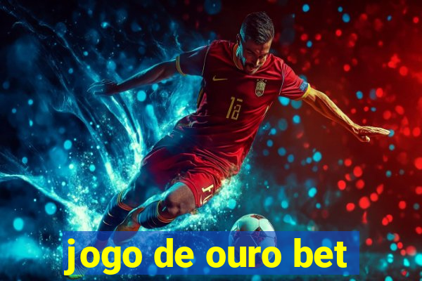 jogo de ouro bet