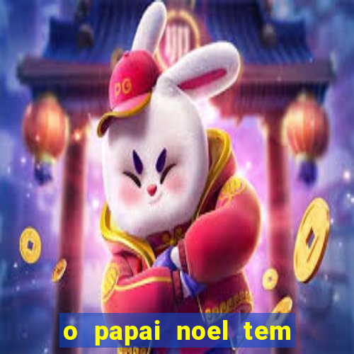 o papai noel tem quantos anos