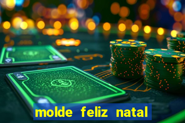 molde feliz natal para imprimir